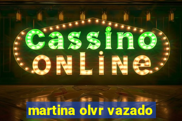 martina olvr vazado